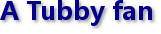 A Tubby fan