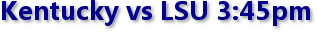 Kentucky vs LSU 3:45pm