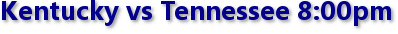 Kentucky vs Tennessee 8:00pm
