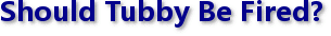 Should Tubby Be Fired?