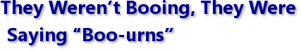 They Weren’t Booing, They Were Saying “Boo-urns”