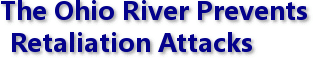 The Ohio River Prevents Retaliation Attacks