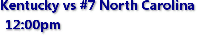 Kentucky vs #7 North Carolina 12:00pm