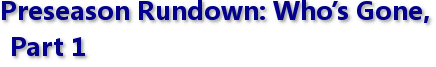 Preseason Rundown: Who’s Gone, Part 1