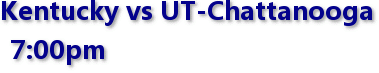 Kentucky vs UT-Chattanooga 7:00pm
