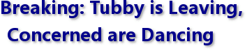 Breaking: Tubby is Leaving, Concerned are Dancing